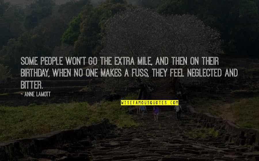 Neglected Quotes By Anne Lamott: Some people won't go the extra mile, and