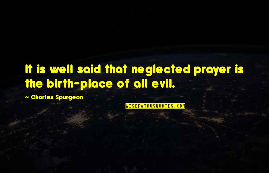 Neglected Quotes By Charles Spurgeon: It is well said that neglected prayer is