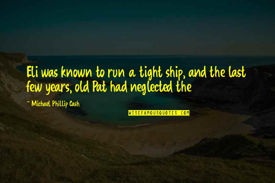 Neglected Quotes By Michael Phillip Cash: Eli was known to run a tight ship,