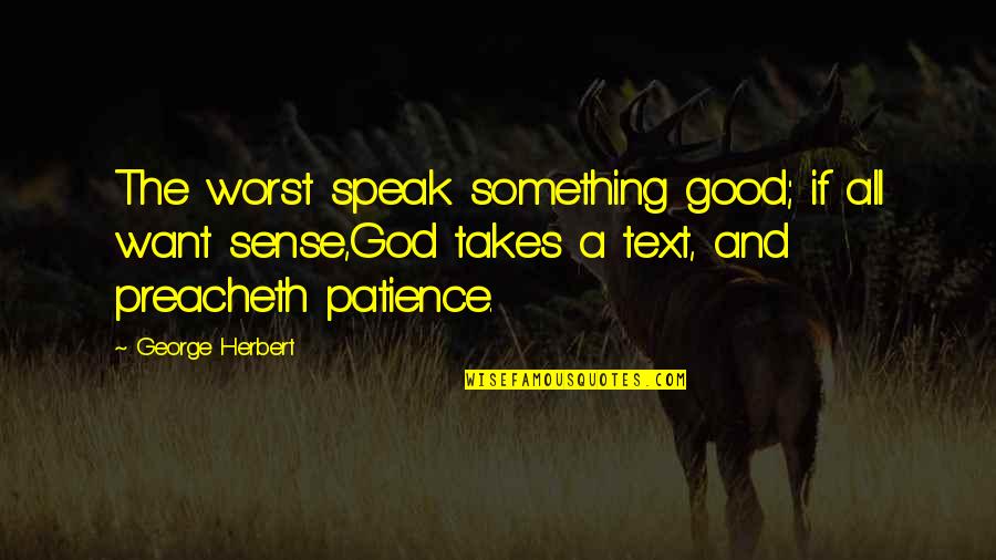 Neglectful Parents Quotes By George Herbert: The worst speak something good; if all want