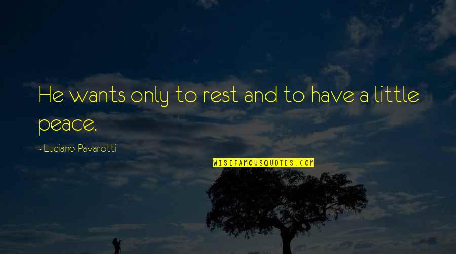 Neglectful Quotes By Luciano Pavarotti: He wants only to rest and to have