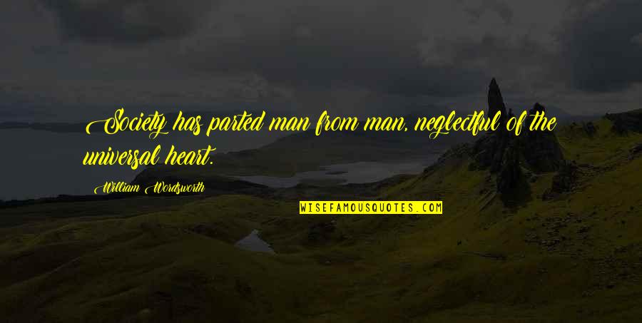 Neglectful Quotes By William Wordsworth: Society has parted man from man, neglectful of
