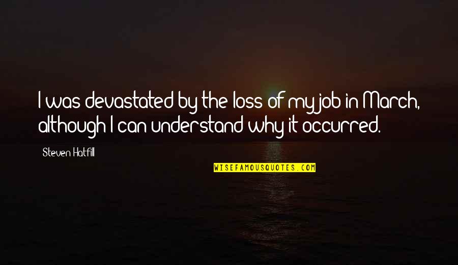 Neglecting Feelings Quotes By Steven Hatfill: I was devastated by the loss of my