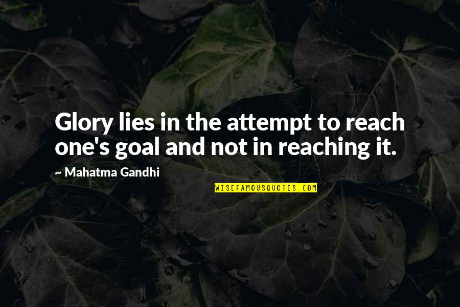 Neglecting Your Love Quotes By Mahatma Gandhi: Glory lies in the attempt to reach one's
