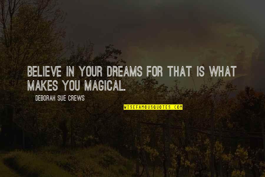 Neglection Of Children Quotes By Deborah Sue Crews: Believe in your dreams for that is what Neglection Of Children Quotes By Deborah Sue Crews: Believe in your dreams for that is what