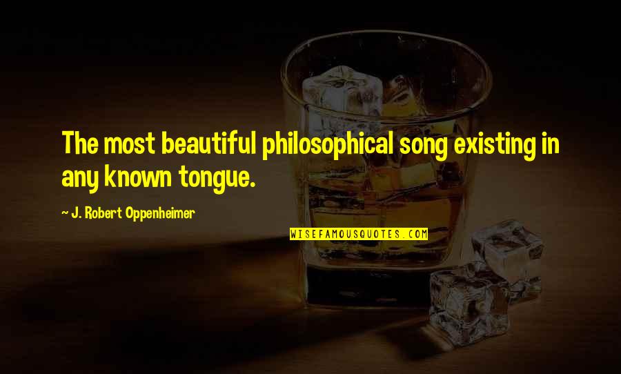 Neglection Of Children Quotes By J. Robert Oppenheimer: The most beautiful philosophical song existing in any Neglection Of Children Quotes By J. Robert Oppenheimer: The most beautiful philosophical song existing in any