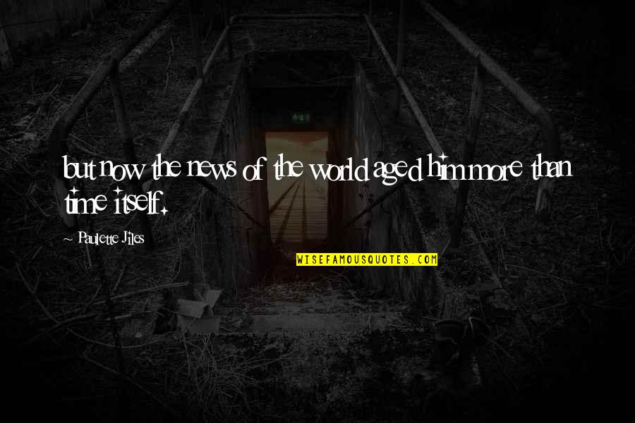 Neglection Of Children Quotes By Paulette Jiles: but now the news of the world aged Neglection Of Children Quotes By Paulette Jiles: but now the news of the world aged