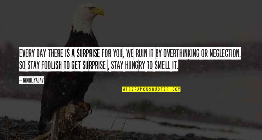 Neglection Quotes By Nikhil Yadav: Every day there is a surprise for you, Neglection Quotes By Nikhil Yadav: Every day there is a surprise for you,