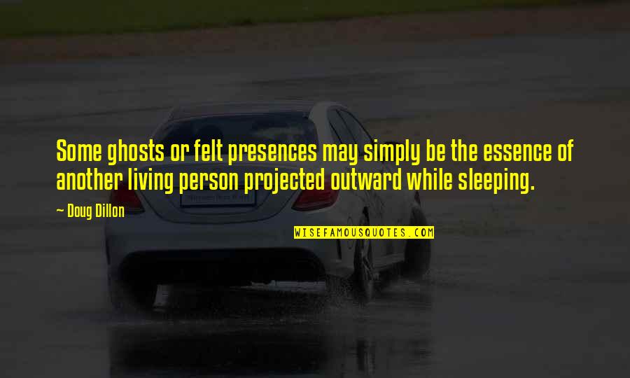 Neglects To Crossword Quotes By Doug Dillon: Some ghosts or felt presences may simply be