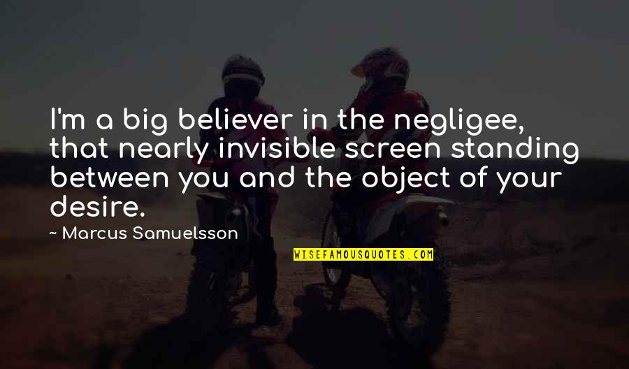 Negligee Quotes By Marcus Samuelsson: I'm a big believer in the negligee, that Negligee Quotes By Marcus Samuelsson: I'm a big believer in the negligee, that
