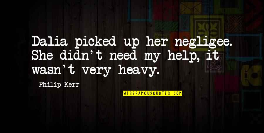 Negligee Quotes By Philip Kerr: Dalia picked up her negligee. She didn't need Negligee Quotes By Philip Kerr: Dalia picked up her negligee. She didn't need