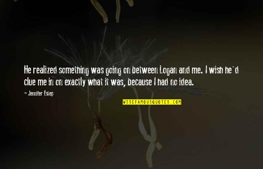 Negligencia In English Quotes By Jennifer Estep: He realized something was going on between Logan Negligencia In English Quotes By Jennifer Estep: He realized something was going on between Logan