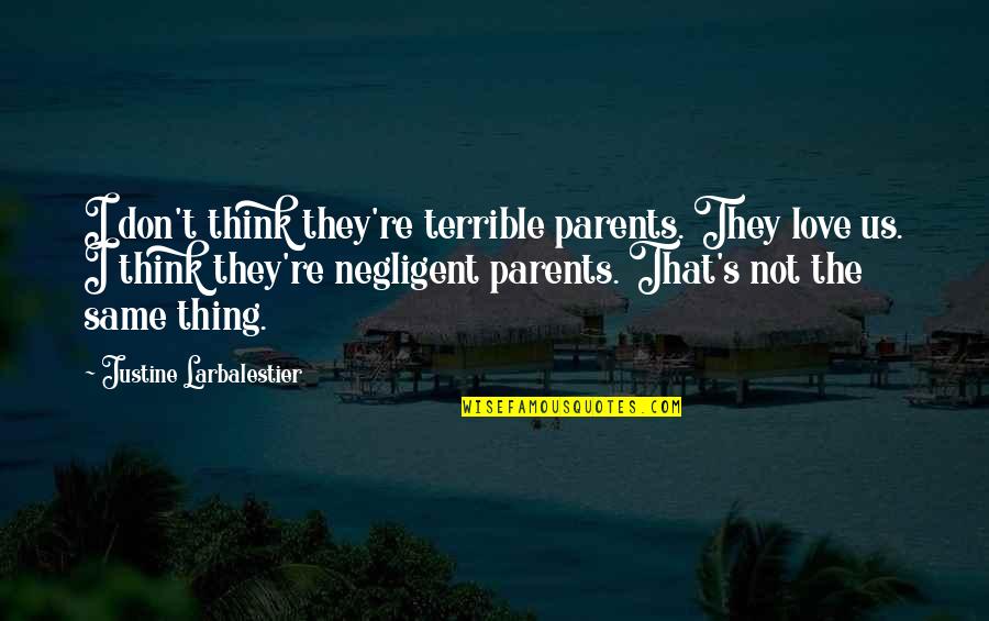Negligent Parents Quotes By Justine Larbalestier: I don't think they're terrible parents. They love