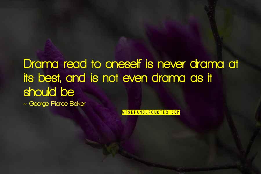Negligente Crucigrama Quotes By George Pierce Baker: Drama read to oneself is never drama at