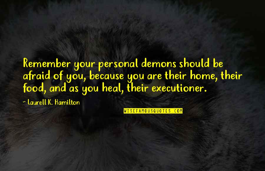 Negligente Crucigrama Quotes By Laurell K. Hamilton: Remember your personal demons should be afraid of