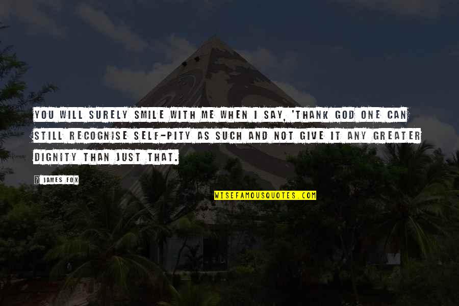 Negociacion Distributiva Quotes By James Fox: You will surely smile with me when I Negociacion Distributiva Quotes By James Fox: You will surely smile with me when I