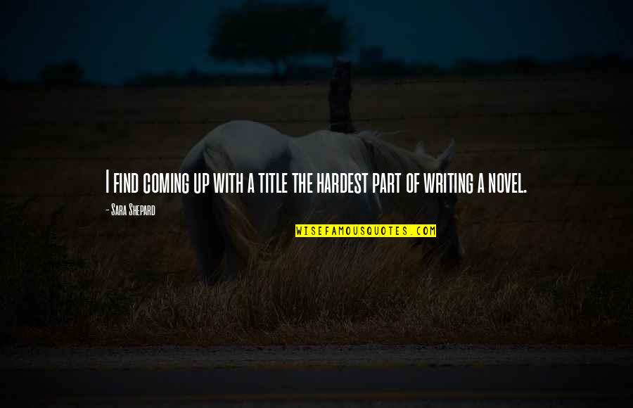Negociacion Distributiva Quotes By Sara Shepard: I find coming up with a title the