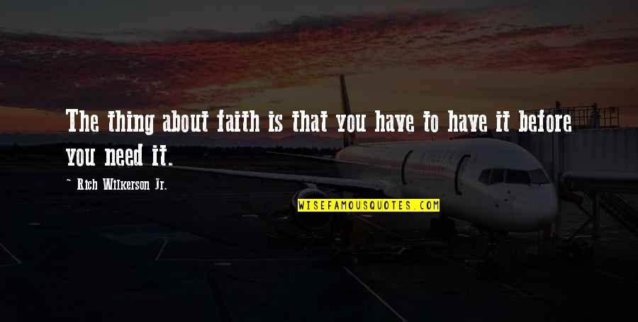 Negocios Quotes By Rich Wilkerson Jr.: The thing about faith is that you have Negocios Quotes By Rich Wilkerson Jr.: The thing about faith is that you have