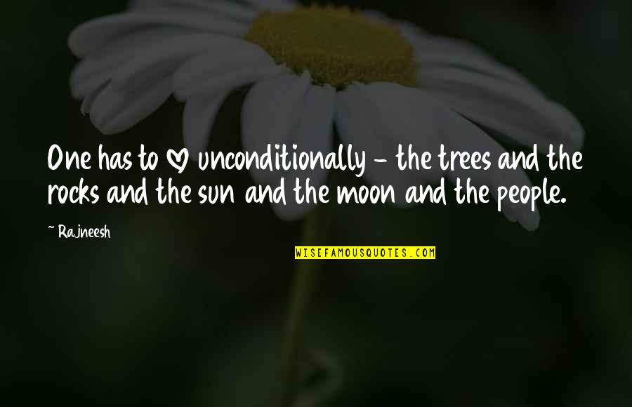 Negoescu Dan Quotes By Rajneesh: One has to love unconditionally - the trees