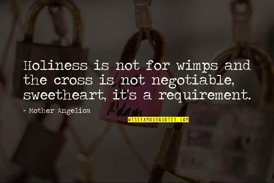 Negotiable Quotes By Mother Angelica: Holiness is not for wimps and the cross Negotiable Quotes By Mother Angelica: Holiness is not for wimps and the cross