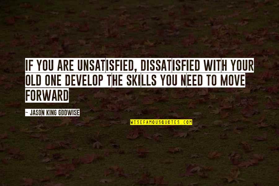 Negotiables Quotes By Jason King Godwise: If you are unsatisfied, dissatisfied with your old