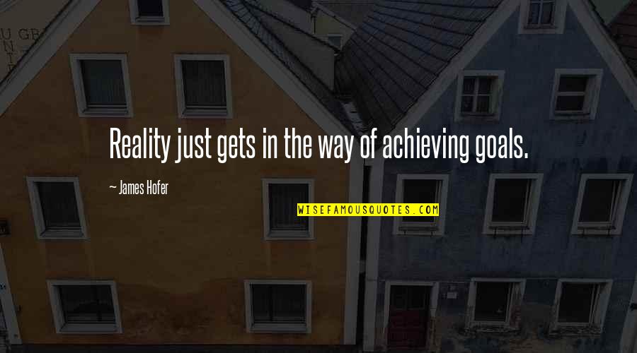 Negotiated Agreements Quotes By James Hofer: Reality just gets in the way of achieving Negotiated Agreements Quotes By James Hofer: Reality just gets in the way of achieving