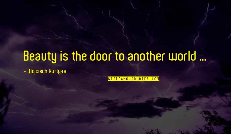 Negotiates Quotes By Wojciech Kurtyka: Beauty is the door to another world ... Negotiates Quotes By Wojciech Kurtyka: Beauty is the door to another world ...