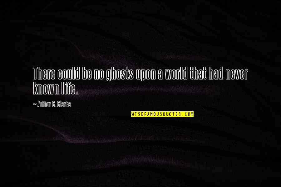 Negotiation Proverbs Quotes By Arthur C. Clarke: There could be no ghosts upon a world Negotiation Proverbs Quotes By Arthur C. Clarke: There could be no ghosts upon a world