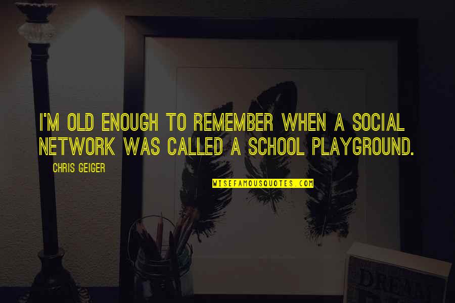 Negotiation Shakespeare Quotes By Chris Geiger: I'm old enough to remember when a social