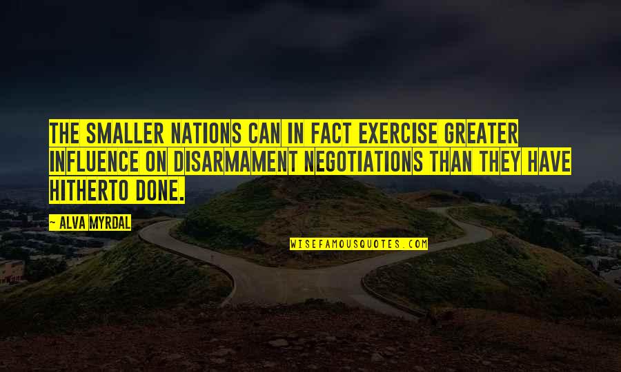 Negotiations Quotes By Alva Myrdal: The smaller nations can in fact exercise greater