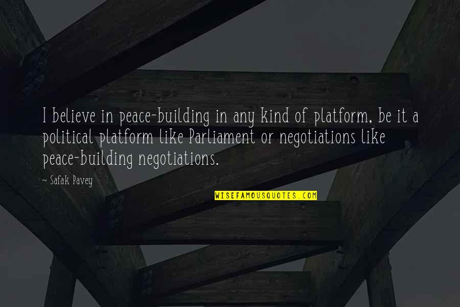 Negotiations Quotes By Safak Pavey: I believe in peace-building in any kind of