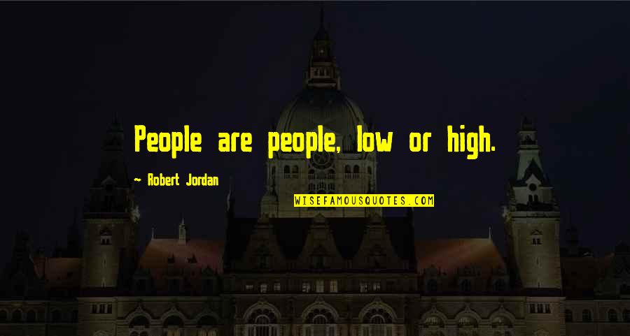 Negotiations Skills Quotes By Robert Jordan: People are people, low or high.
