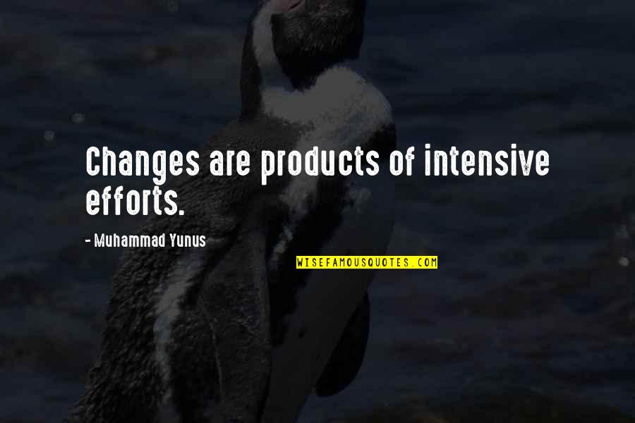 Negotiis Quotes By Muhammad Yunus: Changes are products of intensive efforts. Negotiis Quotes By Muhammad Yunus: Changes are products of intensive efforts.