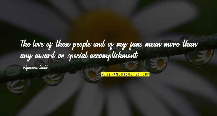 Negotiis Quotes By Wynonna Judd: The love of these people and of my Negotiis Quotes By Wynonna Judd: The love of these people and of my