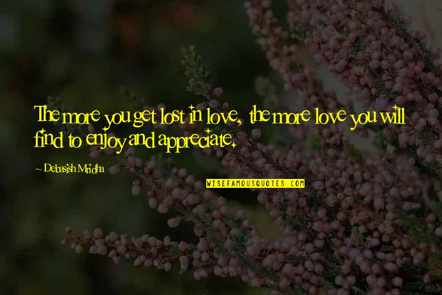 Negovan Stankovic Quotes By Debasish Mridha: The more you get lost in love, the Negovan Stankovic Quotes By Debasish Mridha: The more you get lost in love, the
