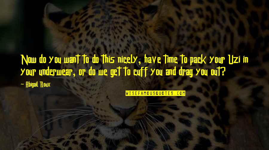 Negozio Tim Quotes By Abigail Roux: Now do you want to do this nicely,