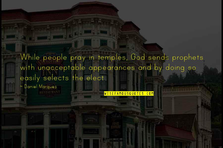 Negra Quotes By Daniel Marques: While people pray in temples, God sends prophets