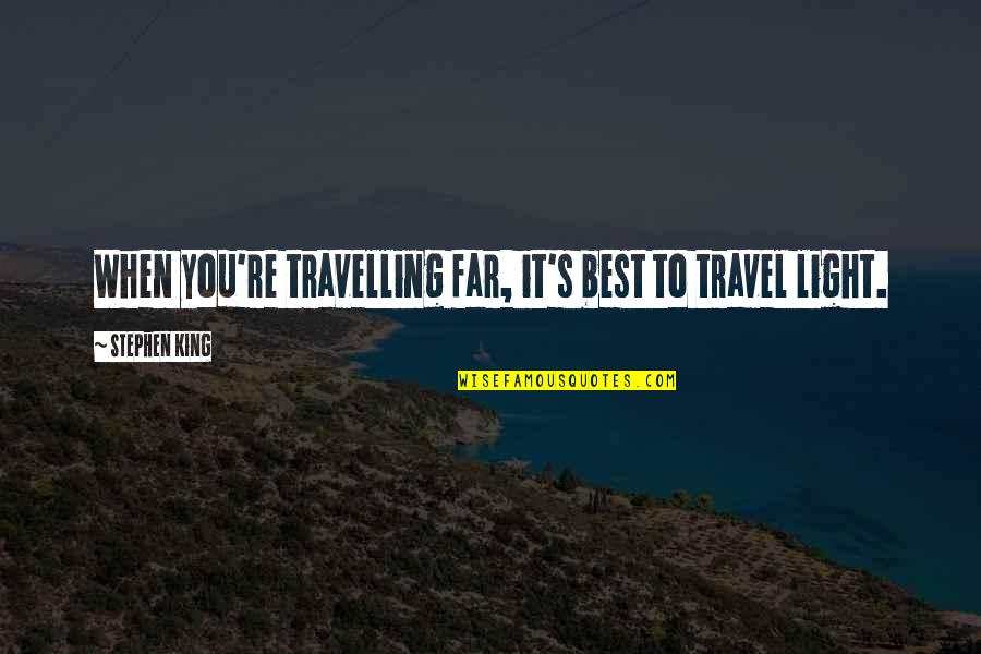 Negreanu Quotes By Stephen King: When you're travelling far, it's best to travel