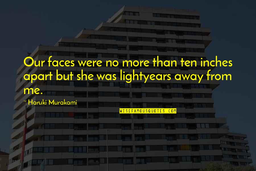 Negresses Quotes By Haruki Murakami: Our faces were no more than ten inches