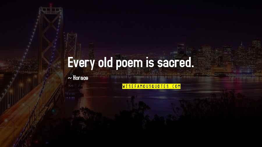 Negresses Quotes By Horace: Every old poem is sacred. Negresses Quotes By Horace: Every old poem is sacred.