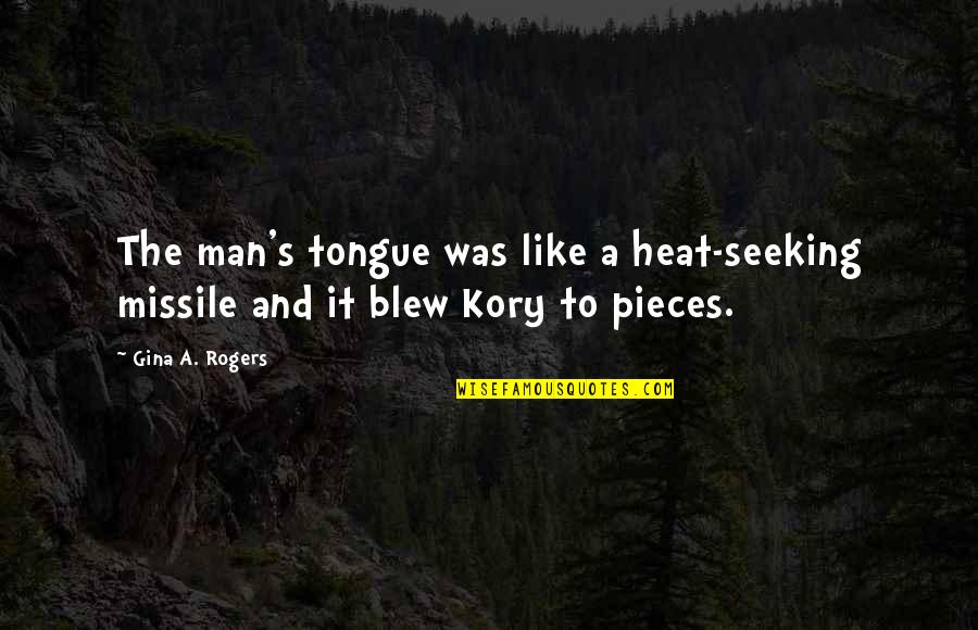 Negrete Boxing Quotes By Gina A. Rogers: The man's tongue was like a heat-seeking missile