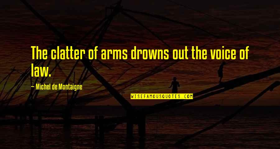 Negrete Boxing Quotes By Michel De Montaigne: The clatter of arms drowns out the voice