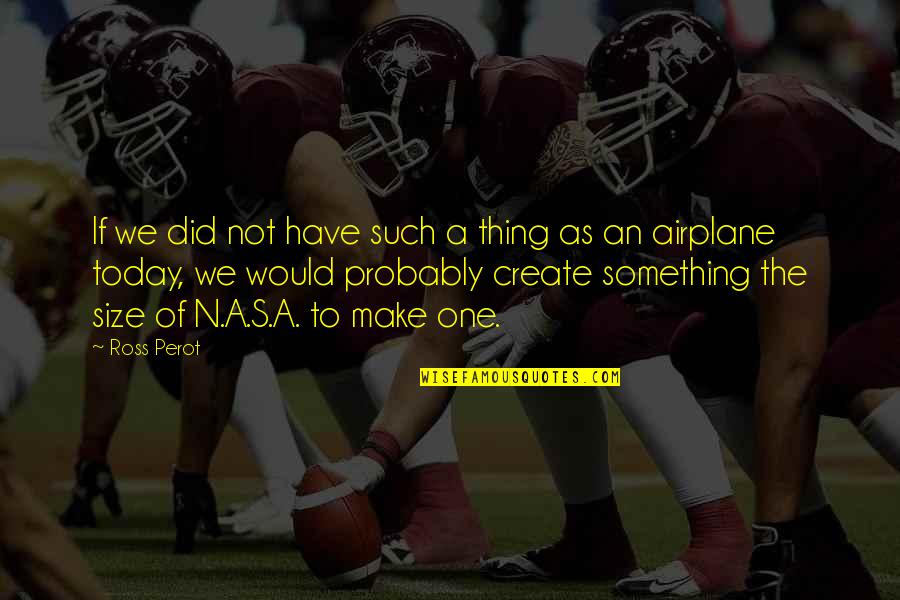 Negrette Enterprise Quotes By Ross Perot: If we did not have such a thing