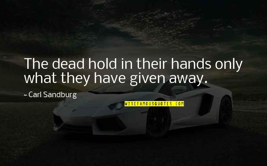 Negrillo De Almoguera Quotes By Carl Sandburg: The dead hold in their hands only what Negrillo De Almoguera Quotes By Carl Sandburg: The dead hold in their hands only what