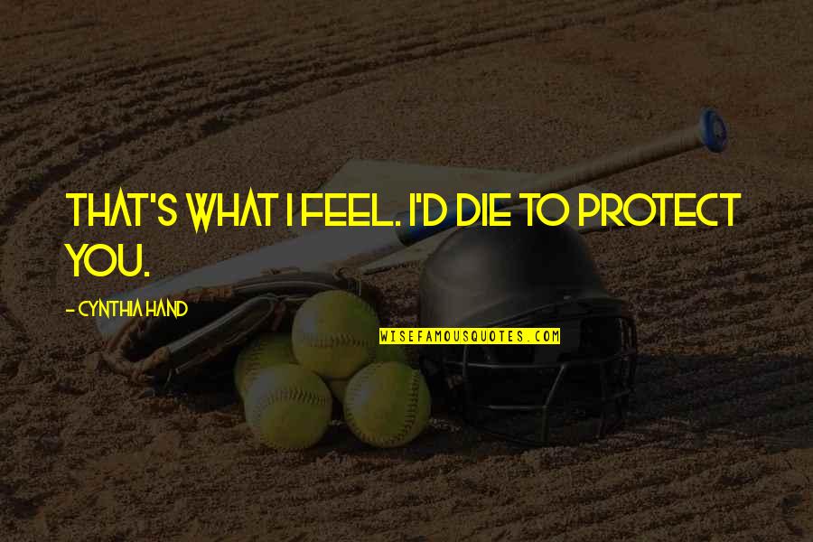 Negrillos Quotes By Cynthia Hand: That's what I feel. I'd die to protect