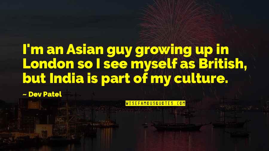 Negrini Fencing Quotes By Dev Patel: I'm an Asian guy growing up in London Negrini Fencing Quotes By Dev Patel: I'm an Asian guy growing up in London