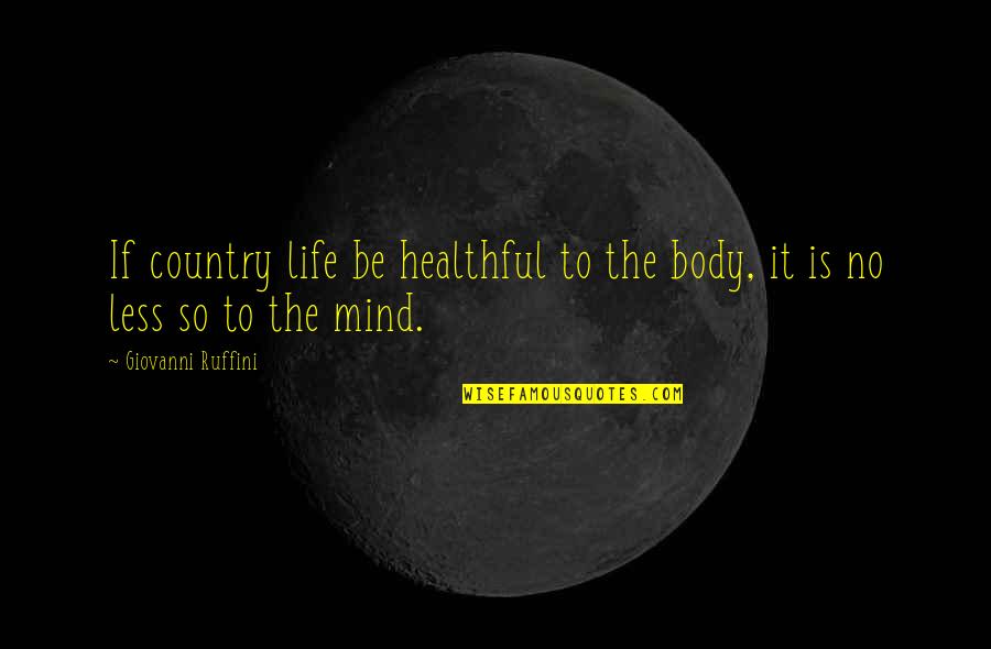 Negrini Moped Quotes By Giovanni Ruffini: If country life be healthful to the body, Negrini Moped Quotes By Giovanni Ruffini: If country life be healthful to the body,