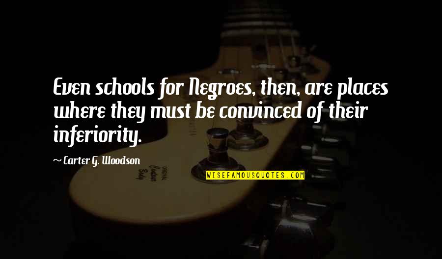 Negroes Quotes By Carter G. Woodson: Even schools for Negroes, then, are places where