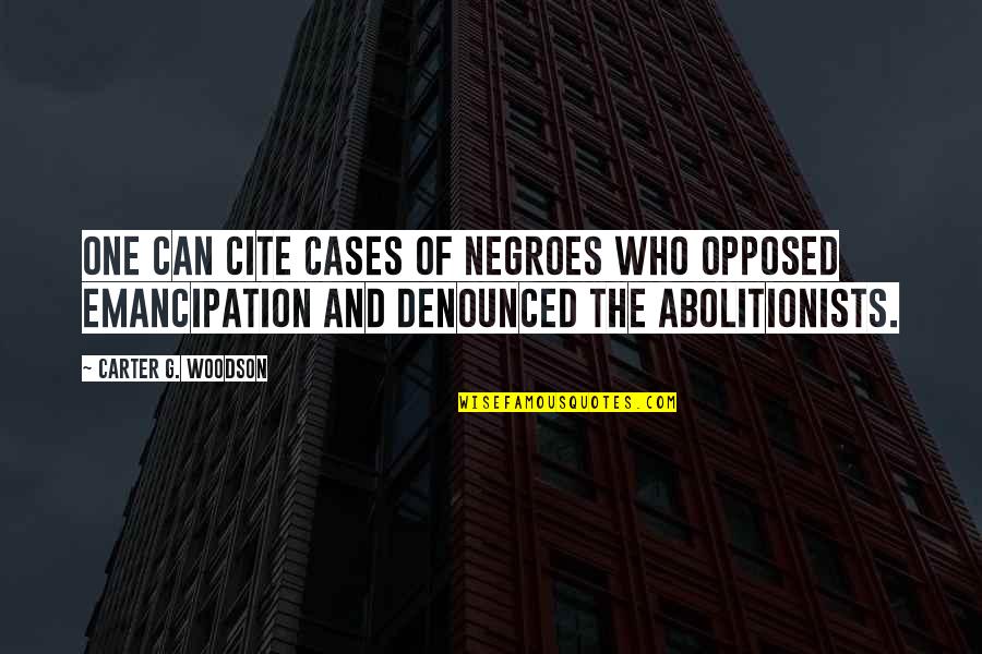 Negroes Quotes By Carter G. Woodson: One can cite cases of Negroes who opposed