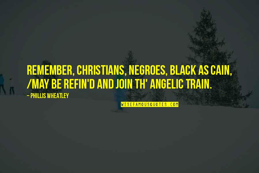 Negroes Quotes By Phillis Wheatley: Remember, Christians, Negroes, black as Cain, /May be